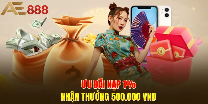 Ưu đãi nạp 1% - nhận thưởng 500.000 VNĐ